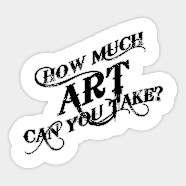 How Much Art Can You Take Sticker by nickbuccelli